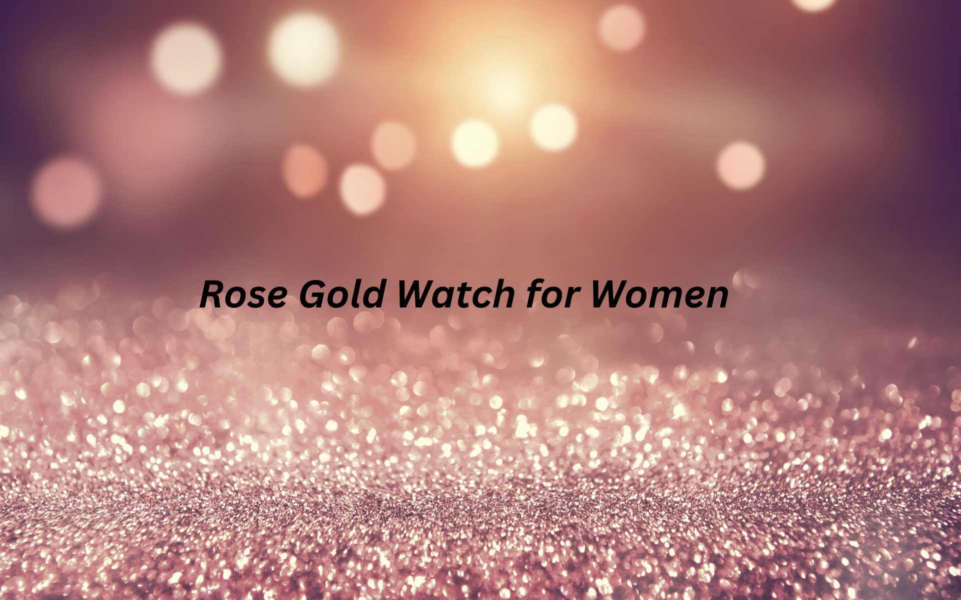 Rose Gold Watches for Women